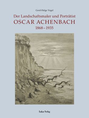 Der Landschaftsmaler und Porträtist Oscar Achenbach von Albrecht,  Gerd, Vogel,  Gerd-Helge