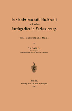 Der landwirtschaftliche Kredit und seine durchgreifende Verbesserung von Trosien,  NA