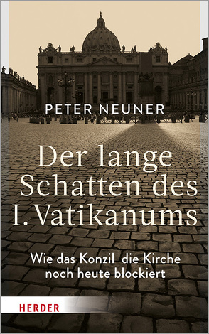 Der lange Schatten des I. Vatikanums von Neuner,  Peter