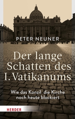 Der lange Schatten des I. Vatikanums von Neuner,  Prof. Peter