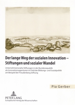 Der lange Weg der sozialen Innovation – Stiftungen und sozialer Wandel von Gerber,  Pia