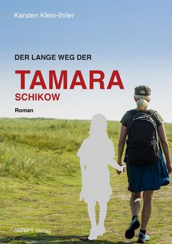 Der lange Weg der Tamara Schikow von Klein-Ihrler,  Karsten