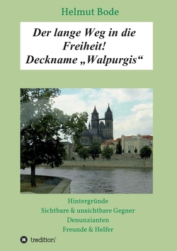 Der lange Weg in die Freiheit! Deckname „Walpurgis“ von Bode,  Helmut