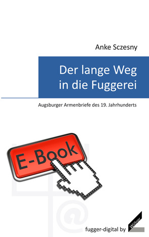 Der lange Weg in die Fuggerei – Augsburger Armenbriefe des 19. Jahrhunderts von Sczesny,  Anke