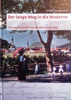 Der lange Weg in die Moderne: Geschichte der Stadt Bruneck 1800-2006 von Lechner,  Stefan