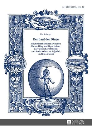 Der Lauf der Dinge. Wechselverhältnisse zwischen Raum, Ding und Figur bei der narrativen Konstitution von Anderwelten im «Wigalois» und im «Lanzelet» von Selmayr,  Pia