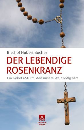 Der Lebendige Rosenkranz von Arinze,  Francis, Bucher,  Hubert, Voderholzer,  Rudolf