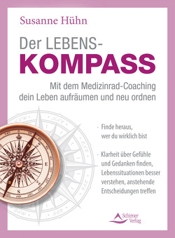 Der Lebenskompass – Mit dem Medizinrad-Coaching dein Leben aufräumen und neu ordnen von Hühn,  Susanne