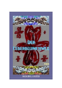 Der Leberblumenweg / Der Leberblumenweg – Buch 1 von Amu,  Amu