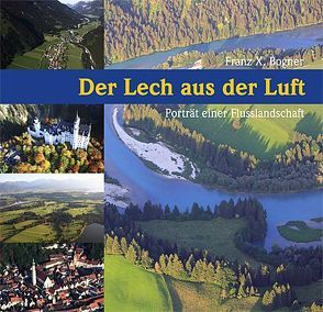 Der Lech aus der Luft von Bogner,  Franz X.