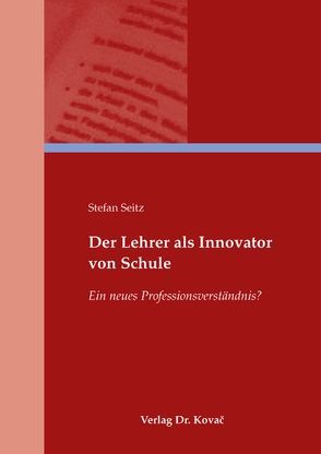 Der Lehrer als Innovator von Schule von Seitz,  Stefan