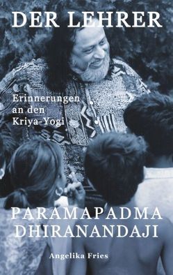 Der Lehrer Paramapadma Dhiranandaji von Fries,  Angelika