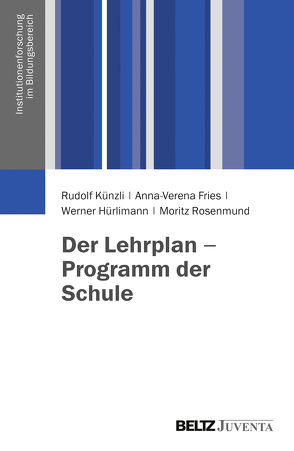 Der Lehrplan – Programm der Schule von Fries,  Anna-Verena, Hürlimann,  Werner, Künzli,  Rudolf, Rosenmund,  Moritz