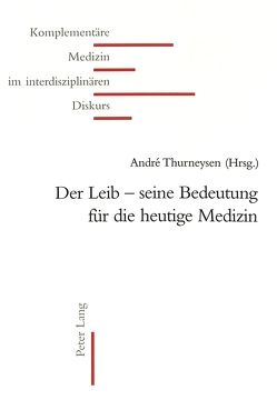 Der Leib – seine Bedeutung für die heutige Medizin von Thurneysen,  André