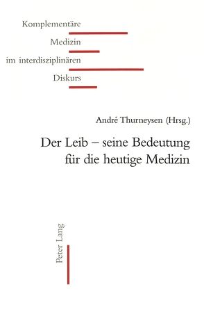 Der Leib – seine Bedeutung für die heutige Medizin von Thurneysen,  André