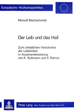 Der Leib und das Heil von Blechschmidt,  Meinulf