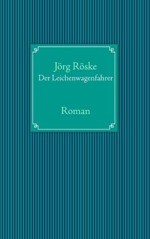 Der Leichenwagenfahrer von Röske,  Jörg