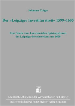 Der „Leipziger Investiturstreit“ 1599–1605 von Träger,  Johannes