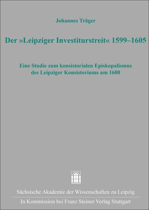 Der „Leipziger Investiturstreit“ 1599–1605 von Träger,  Johannes