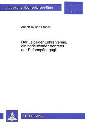 Der Leipziger Lehrerverein, ein bedeutender Vertreter der Reformpädagogik von Taubert-Striese,  Annett