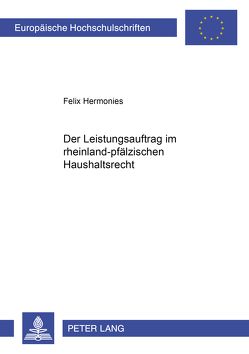Der Leistungsauftrag im rheinland-pfälzischen Haushaltsrecht von Hermonies,  Felix