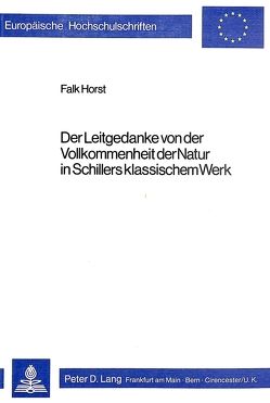 Der Leitgedanke von der Vollkommenheit der Natur in Schillers klassischem Werk von Horst,  Falk