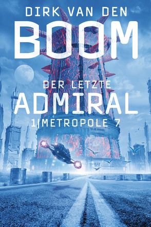 Der letzte Admiral 1: Metropole 7 von Boom,  Dirk van den