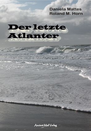 Der letzte Atlanter von Horn,  Roland M, Mattes,  Daniela