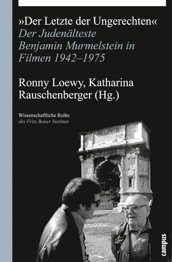 Der Letzte der Ungerechten von Farr,  Raye, Gross,  Raphael, Hájková,  Anna, König-Hauff,  Lisa, Loewy,  Hanno, Loewy,  Ronny, Margry,  Karel, Murmelstein,  Benjamin, Rabinovici,  Doron, Rauschenberger,  Katharina, Strusková,  Eva, Wildmann,  Daniel