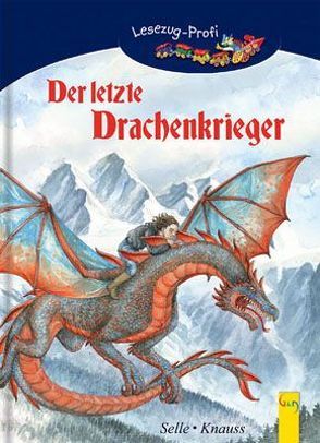 LESEZUG/Profi: Der letzte Drachenkrieger von Eissmann,  Anke Katrin, Knauss,  Susanne, Selle,  Martin