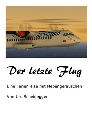 Der letzte Flug von Scheidegger,  Urs