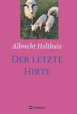 Der letzte Hirte von Holthuis,  Albrecht