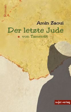 Der letzte Jude von Tamentit von Belakhdar,  Christine, Zaoui,  Amin