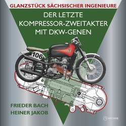 Der letzte Kompressor-Zweitakter mit DKW-Genen von Bach,  Frieder, Jakob,  Heiner