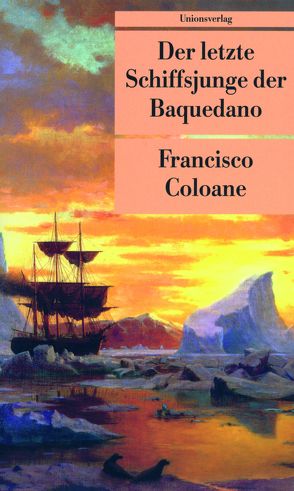 Der letzte Schiffsjunge der Baquedano von Coloane,  Francisco, Zurbrüggen,  Willi