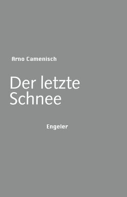 Der letzte Schnee von Camenisch,  Arno