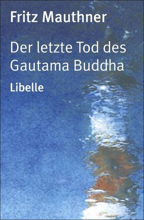 Der letzte Tod des Gautama Buddha von Lütkehaus,  Ludger, Mauthner,  Fritz
