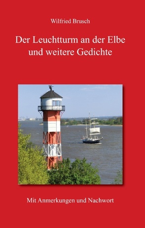 Der Leuchtturm an der Elbe und weitere Gedichte von Brusch,  Wilfried