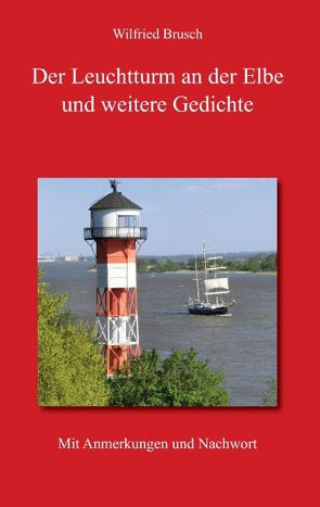 Der Leuchtturm an der Elbe und weitere Gedichte von Brusch,  Wilfried
