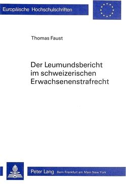 Der Leumundsbericht im schweizerischen Erwachsenenstrafrecht von Faust,  Thomas