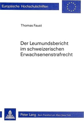 Der Leumundsbericht im schweizerischen Erwachsenenstrafrecht von Faust,  Thomas