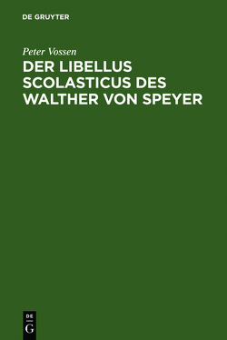 Der Libellus Scolasticus des Walther von Speyer von Vossen,  Peter