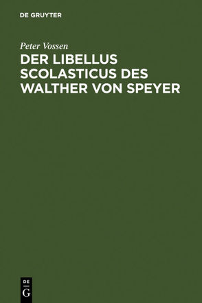 Der Libellus Scolasticus des Walther von Speyer von Vossen,  Peter