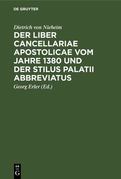 Der Liber cancellariae apostolicae vom Jahre 1380 und der Stilus palatii abbreviatus von Erler,  Georg, Nieheim,  Dietrich von