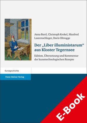 Der „Liber illuministarum“ aus Kloster Tegernsee von Bartl,  Anna, Krekel,  Christoph, Lautenschlager,  Manfred, Oltrogge,  Doris