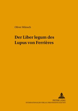 Der Liber legum des Lupus von Ferrières von Münsch,  Oliver