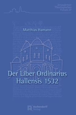 Der Liber Ordinarius Hallensis 1532 von Hamann,  Matthias