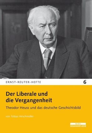 Der Liberale und die Vergangenheit von Hirschmüller,  Tobias
