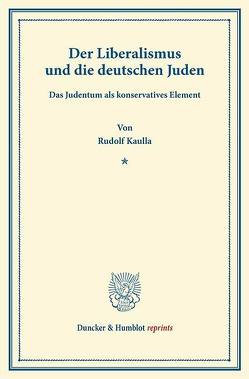 Der Liberalismus und die deutschen Juden. von Kaulla,  Rudolf