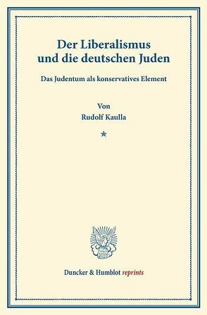Der Liberalismus und die deutschen Juden. von Kaulla,  Rudolf